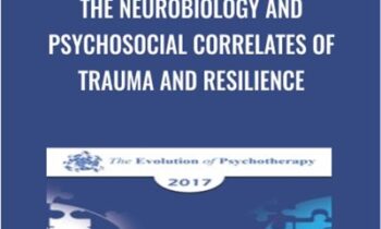 The Neurobiology and Psychosocial Correlates of Trauma and Resilience - Donald Meichenbaum