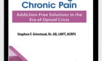 The New Rules for Treating Chronic Pain: Addiction-Free Solutions in the Era of Opioid Crisis - Stephen F. Grinstead