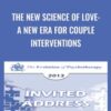 The New Science of Love: A New Era for Couple Interventions - Sue Johnson