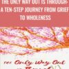 The Only Way Out is Through: A Ten-Step Journey from Grief to Wholeness - Dr. Gail Gross