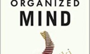 The Organized Mind: Thinking Straight in the Age of Information Overload