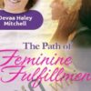The Path of Feminine Fulfillment - Devaa Haley Mitchell