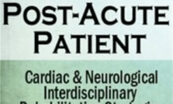 The Post-Acute Patient: Cardiac and Neurological Interdisciplinary Rehabilitation Strategies - Robin Gilbert & Susan Fralick-Ball