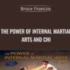 The Power of Internal Martial Arts and Chi - Bruce Frantzis