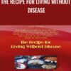The Recipe For Living Without Disease - Aajonus Vonderplanitz