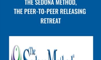 The Sedona Method, The Peer-to-Peer Releasing Retreat - Hale Dwoskin