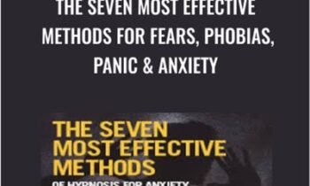The Seven Most Effective Methods for Fears, Phobias, Panic & Anxiety - Dr. Richard Nongard