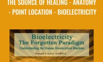 The Source Of Healing - Anatomy - Point Location - Bioelectricity - Joseph Lucier