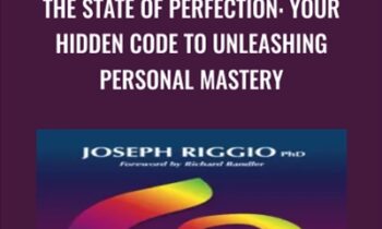 The State of Perfection: Your Hidden Code to Unleashing Personal Mastery - Joseph Riggio
