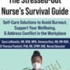 The Stressed-Out Nurse’s Survival Guide: Self-Care Solutions to Avoid Burnout, Support Your Wellbeing, & Address Conflict in the Workplace