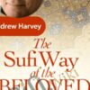 The Sufi Way of the Beloved - Andrew Harvey