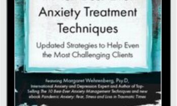 The Ten Best-Ever Anxiety Treatment Techniques - Margaret Wehrenberg