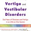 The Ultimate Guide to Treating Dizziness, Vertigo, and Vestibular Disorders: End Years of Dizziness and Vertigo in as Little as One Session - Jamie Miner
