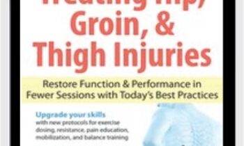 The Ultimate Guide to Treating Hip, Groin, & Thigh Injuries: Restore Function & Performance in Fewer Sessions with Today's Best Practices - J.C. Andersen
