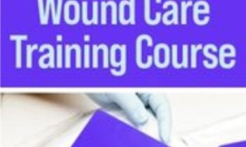 The Ultimate Hands-On Wound Care Training Course - Kim Saunders & Others
