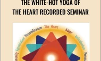 The White-Hot Yoga of the Heart Recorded Seminar