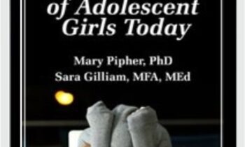 The World of Adolescent Girls Today - Mary Pipher & Sara Gilliam