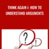 Think Again I: How to Understand Arguments - Dr. Walter Sinnott-Armstrong