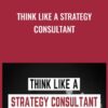 Think Like A Strategy Consultant - Paul Millerd
