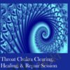 Throat Chakra Clearing, Healing, & Repair Session