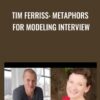 Tim Ferriss: Metaphors For Modeling Interview - Judy Rees