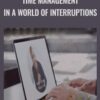 Time Management in a World of Interruptions - Anonymous