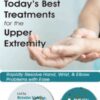 Today's Best Treatments for the Upper Extremity: Rapidly Resolve Hand, Wrist & Elbow Problems with Ease - Kristin Valdes