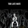Too Late Mate - AlexForest