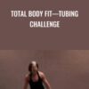 Total Body Fit—Tubing Challenge - Carol Murphy