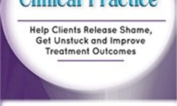 Toxic Shame in Clinical Practice: Help Clients Release Shame, Get Unstuck and Improve Treatment Outcomes - Patti Ashley