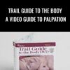 Trail Guide to the Body: A Video Guide to Palpation - Clint Chandler
