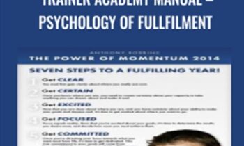 Trainer Academy Manual – Psychology of Fullfilment - Anthony Robbins