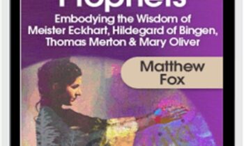 Training for Modern Mystics & Prophets - Matthew Fox