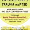 Transform Trauma and PTSD with Mindfulness and Self-Compassion Skills - Rachel Goldsmith Turow