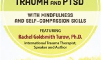 Transform Trauma and PTSD with Mindfulness and Self-Compassion Skills - Rachel Goldsmith Turow