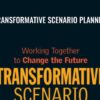 Transformative Scenario Planning: Working Together to Change the Future - Adam Kahane