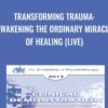 Transforming Trauma: Awakening the Ordinary Miracle of Healing - Peter Levine