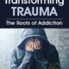 Transforming Trauma: The Roots of Addiction - Peter Levine