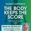 Trauma Conference: The Body Keeps Score - Trauma Healing with Bessel van der Kolk, MD