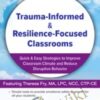 Trauma-Informed & Resilience-Focused Classrooms: Quick & Easy Strategies to Improve Classroom Climate and Reduce Disruptive Behavior - Theresa Fry