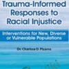 Trauma-Informed Responses to Racial Injustice: Interventions for Immigrant, Diverse or Vulnerable Populations - Charissa Pizarro