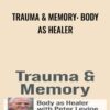 Trauma & Memory: Body as Healer - Peter Levine