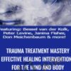 Trauma Treatment Mastery Effective Healing Interventions for The Mind and Body - Bessel van der Kolk, M.D,Peter Levine & others