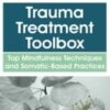 Trauma Treatment Toolbox: Top Mindfulness Techniques and Somatic-Based Practices - Rochelle Calvert