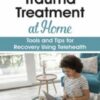 Trauma Treatment at Home: Tools and Tips for Recovery Using Telehealth - Jennifer Sweeton