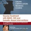 Trauma Treatment with EMDR, CBT and Somatic-Based Interventions: A Certified Clinical Trauma Professional Training Course - Jennifer Sweeton