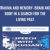 Trauma and Memory: Brain and Body in a Search for the Living Past - Peter Levine & Bessel van der Kolk