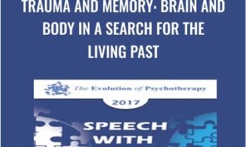 Trauma and Memory: Brain and Body in a Search for the Living Past - Peter Levine & Bessel van der Kolk