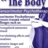 Trauma & the Body: Sensorimotor Psychotherapy with Janina Fisher, Ph.D. - Janina Fisher