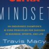 The Ultra Mindset: An Endurance Champion’s 8 Core Principles for Success in Business Sports and Life – Travis Macy